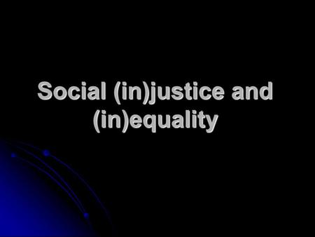 Social (in)justice and (in)equality. Four types of justice 1. Retributive justice: Seeking to punish the offender. The offender made to suffer as the.