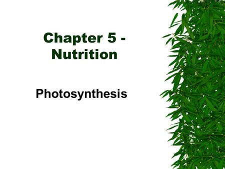 Chapter 5 - Nutrition Photosynthesis Autotrophic Nutrition  - Organisms manufacture organic compounds (C 6 H 12 O 6 ) from inorganic raw materials.(CO.