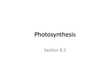 Photosynthesis Section 8.2.