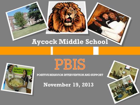Aycock Middle School November 19, 2013. CELEBRATIONS PBIS COMMUNITY INVOLVEMENT Letter From Mrs. Maltby Hello Aycock Warriors! I'm happy to let you know.