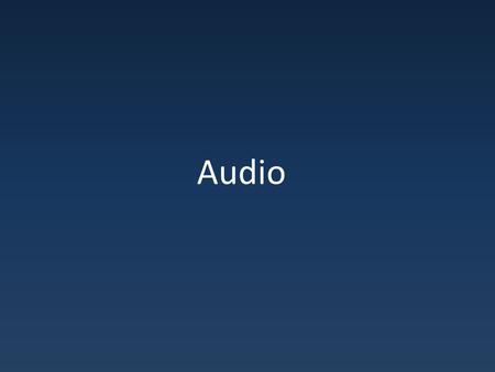 Audio. Why Audio Essential tool for – Interface – Narrative – Setting & Mood.