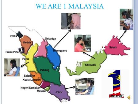 WE ARE 1 MALAYSIA. Our Government Implement The project can bring and.
