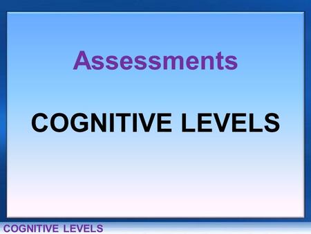 Welcome to the Data Warehouse HOME HELP COGNITIVE LEVELS Assessments COGNITIVE LEVELS.
