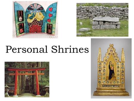 Personal Shrines. Pre-test Worth 10 points 1.What is a shrine or altar? 2.What is the traditional use of a shrine or altar? 3.What is an offering? 4.What.