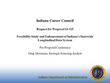 Indiana Career Council Request for Proposal 14-115 Feasibility Study and Enhancement of Indiana’s Statewide Longitudinal Data System Pre-Proposal Conference.