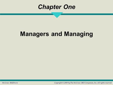 Chapter One Managers and Managing McGraw-Hill/IrwinCopyright © 2009 by The McGraw-Hill Companies, Inc. All rights reserved.