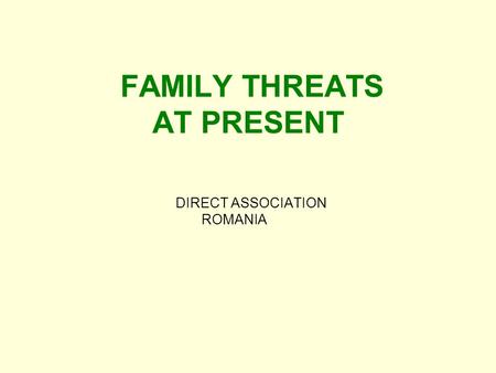 FAMILY THREATS AT PRESENT DIRECT ASSOCIATION ROMANIA.