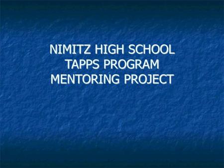 NIMITZ HIGH SCHOOL TAPPS PROGRAM MENTORING PROJECT.