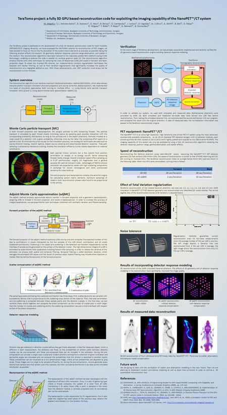 TeraTomo project: a fully 3D GPU based reconstruction code for exploiting the imaging capability of the NanoPET™/CT system M. Magdics 1 ), L. Szirmay-Kalos.