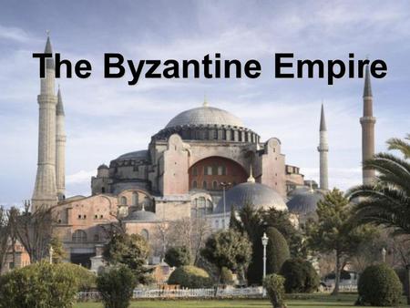 The Byzantine Empire. What was the Byzantine Empire? The predominantly Greek-speaking continuation of the Roman Empire during the Middle Ages. Initially.