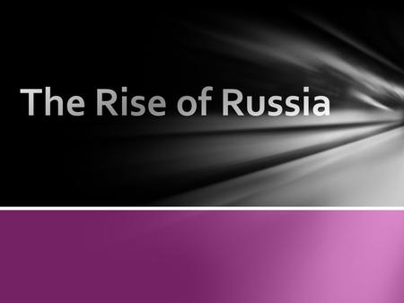The Rise of Russia.