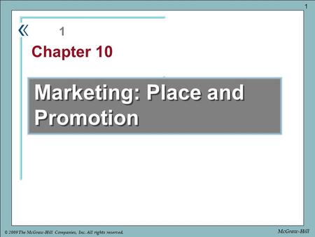 Part Chapter © 2009 The McGraw-Hill Companies, Inc. All rights reserved. 1 McGraw-Hill Marketing: Place and Promotion 1 Chapter 10.