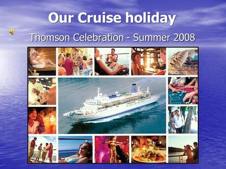 Our Cruise holiday Thomson Celebration - Summer 2008.