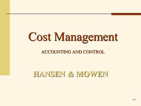 19-1 HANSEN & MOWEN Cost Management ACCOUNTING AND CONTROL.