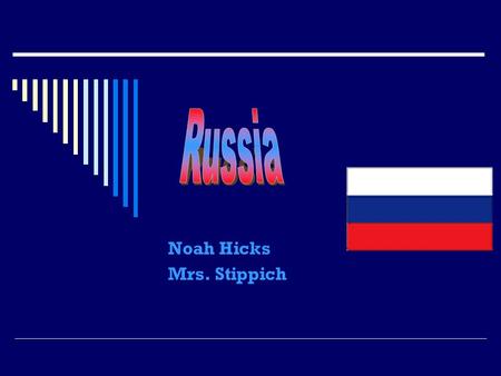 Noah Hicks Mrs. Stippich  On the flag, red stands for bravery, blue stands for nobility, and white stands for purity  Russia’s flag wasn’t used when.