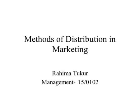 Methods of Distribution in Marketing Rahima Tukur Management- 15/0102.