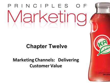 Chapter 12 - slide 1 Copyright © 2009 Pearson Education, Inc. Publishing as Prentice Hall Chapter Twelve Marketing Channels: Delivering Customer Value.