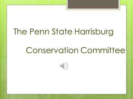 The Penn State Harrisburg Conservation Committee.