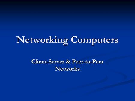 Client-Server & Peer-to-Peer Networks