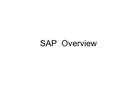 SAP Overview SAP? Company ERP Software package –R/2 –R/3.
