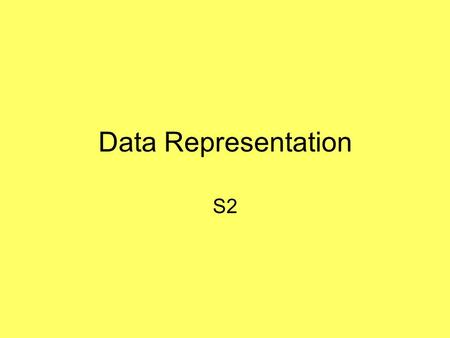 Data Representation S2. This unit covers how the computer represents- Numbers Text Graphics Control.