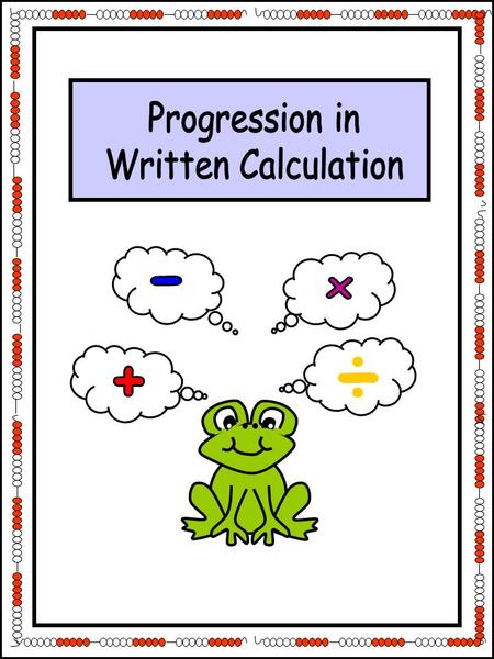 Progression in Written Calculation - x ÷ +.