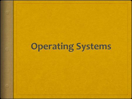 Operating Systems  A collection of programs that  Coordinates computer usage among users  Manages computer resources  Handle Common Tasks.