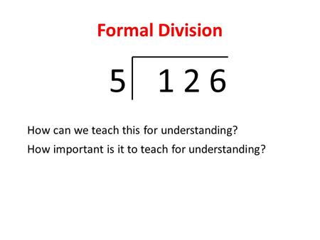1 2 6 Formal Division How can we teach this for understanding?