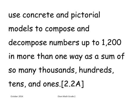 Use concrete and pictorial models to compose and decompose numbers up to 1,200 in more than one way as a sum of so many thousands, hundreds, tens,