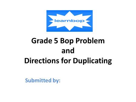 Grade 5 Bop Problem and Directions for Duplicating Submitted by: