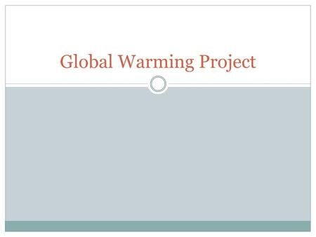 Global Warming Project. Goal Explain the Green House Effect Explain the Hole in the Ozone Identify causes of Global Warming Identify effects of Global.