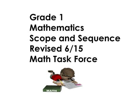 Grade 1 Mathematics Scope and Sequence Revised 6/15 Math Task Force.