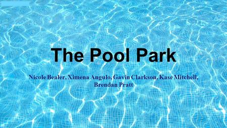 The Pool Park Nicole Bealer, Ximena Angulo, Gavin Clarkson, Kase Mitchell, Brendan Pratt.