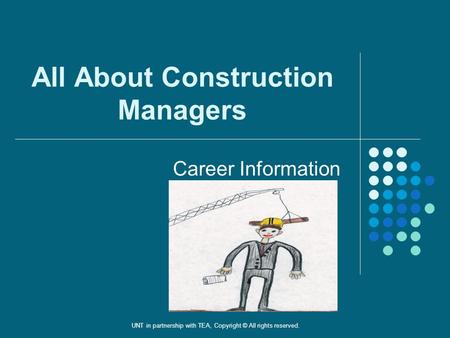 All About Construction Managers Career Information UNT in partnership with TEA, Copyright © All rights reserved.