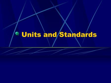 Units and Standards. In science, numbers aren’t just numbers. They need a unit. We use standards for this unit. A standard is: a basis for comparison.