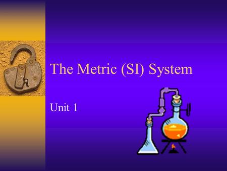 The Metric (SI) System Unit 1 SI = Systeme Internationale  Used in Science  Used throughout the world (except in U.S.A.) for all measurements  Based.