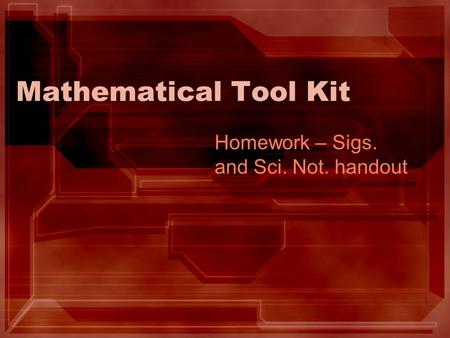 Mathematical Tool Kit Homework – Sigs. and Sci. Not. handout.