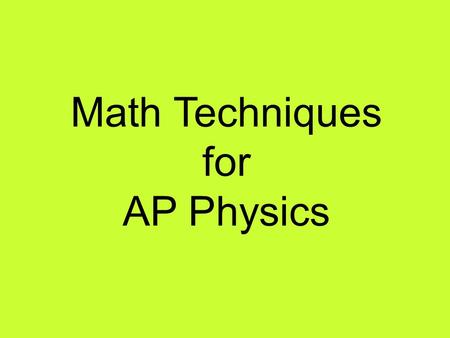 Math Techniques for AP Physics.