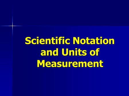 Scientific Notation and Units of Measurement. Scientific Notation Scientists often deal with both very large and very small numbers. Scientists often.