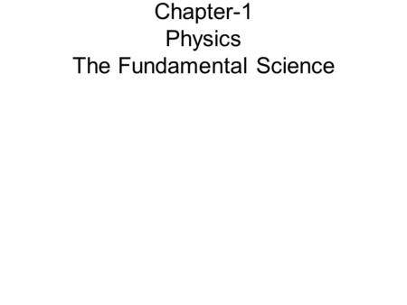 Chapter-1 Physics The Fundamental Science. 1 The Scientific Enterprise 2 The Scope of Physics 3 The Role of Measurement and Mathematics in Physics 4 Physics.