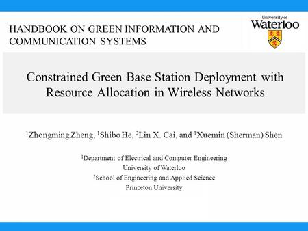 Constrained Green Base Station Deployment with Resource Allocation in Wireless Networks 1 Zhongming Zheng, 1 Shibo He, 2 Lin X. Cai, and 1 Xuemin (Sherman)