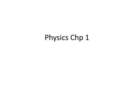 Physics Chp 1.