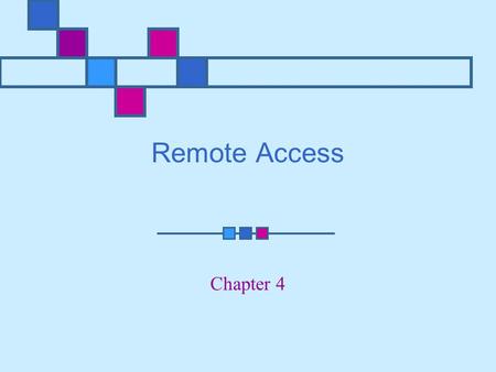 Remote Access Chapter 4. Learning Objectives Understand implications of IEEE 802.1x and how it is used Understand VPN technology and its uses for securing.
