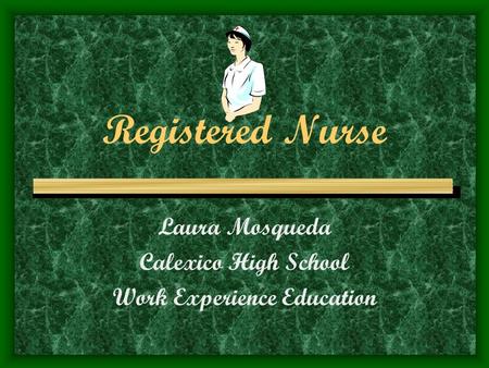 Registered Nurse Laura Mosqueda Calexico High School Work Experience Education.