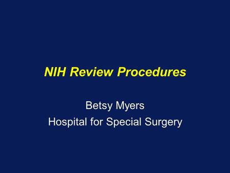 NIH Review Procedures Betsy Myers Hospital for Special Surgery.
