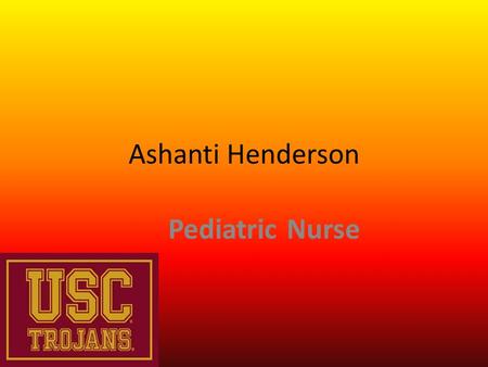 Ashanti Henderson Pediatric Nurse. Provides Care To Infants, Children And Adolescents.