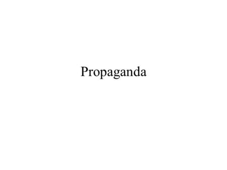 Propaganda. Early propaganda study The first propaganda studies followed the First World War –Development of mass media –Creel Committee –Allied propaganda.