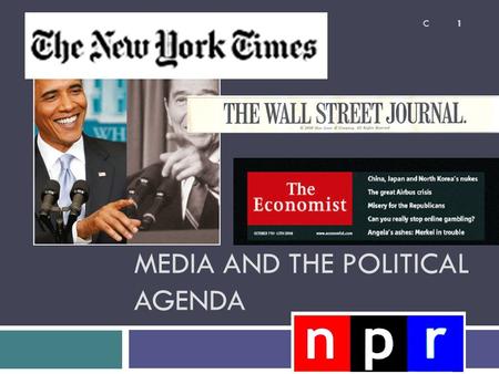 MEDIA AND THE POLITICAL AGENDA 1 C.  What should the function of the media be?  Watchdog  Agenda setter  Is there an obligation, on the part of the.