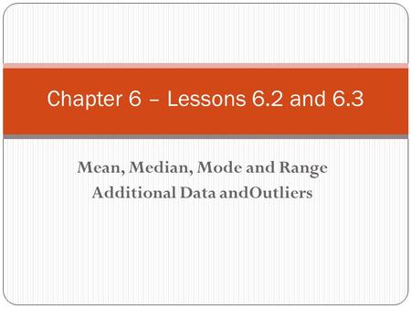 Mean, Median, Mode and Range Additional Data andOutliers