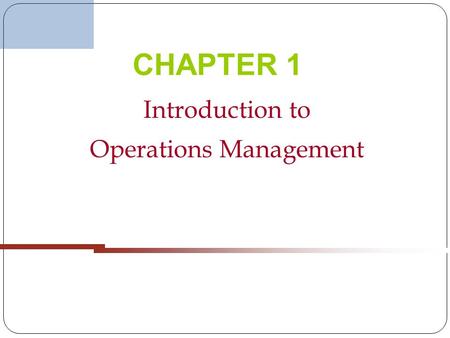 Introduction to Operations Management CHAPTER 1. What is Operations Management?